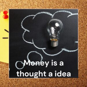 money is a thought a idea 