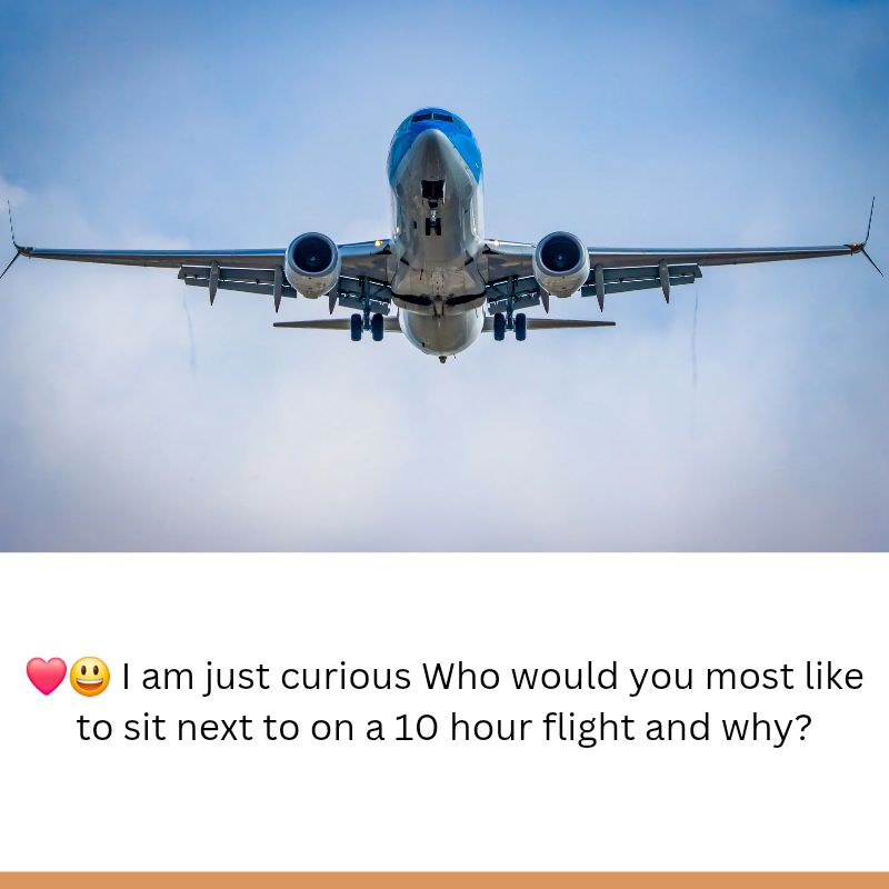 Sit next to on a 10 hour flight