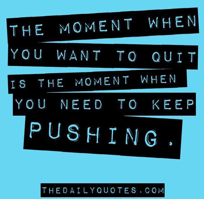 the moment when you want to quit